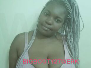 BIGBOOTY2TWERK