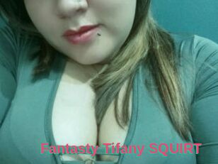 Fantasty_Tifany_SQUIRT