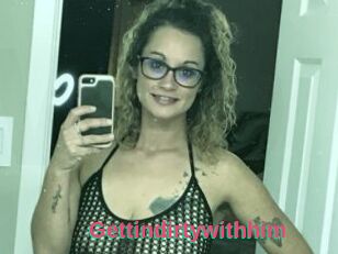 Gettindirtywithhim