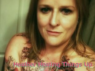 Heather_Heating_Things_Up
