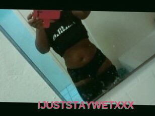IJUSTSTAYWETXXX