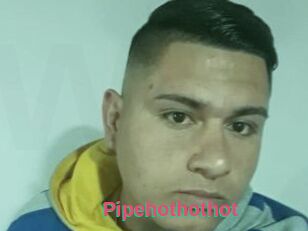 Pipehothothot