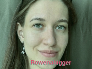 Rowenabigger