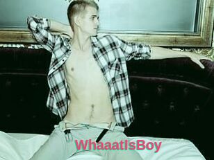 WhaaatIsBoy