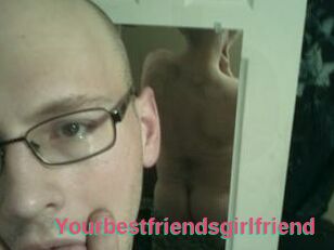 Yourbestfriendsgirlfriend